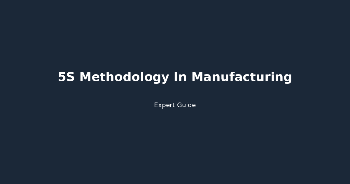 Complete Guide to 5S Methodology In Manufacturing