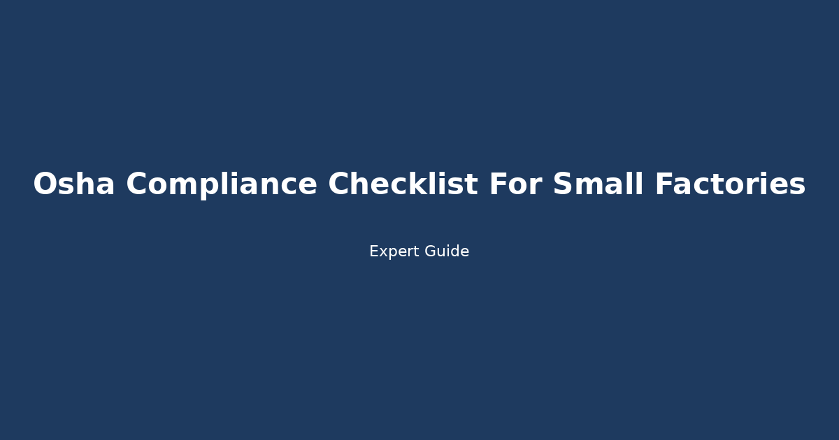 Complete Guide to Osha Compliance Checklist For Small Factories